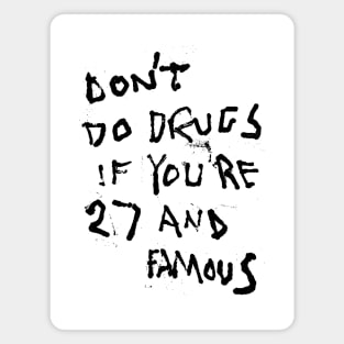 Don't Do Drugs If You're 27 and Famous BLK Magnet